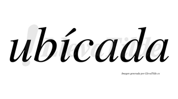 Ubícada lleva tilde con vocal tónica en la «i»