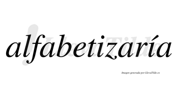 Alfabetizaría  lleva tilde con vocal tónica en la segunda «i»