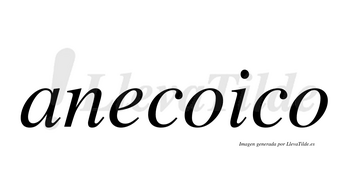 Anecoico  no lleva tilde con vocal tónica en la primera «o»