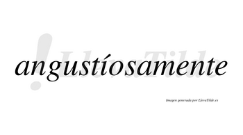 Angustíosamente lleva tilde con vocal tónica en la «i»