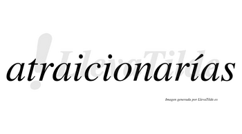 Atraicionarías  lleva tilde con vocal tónica en la tercera «i»