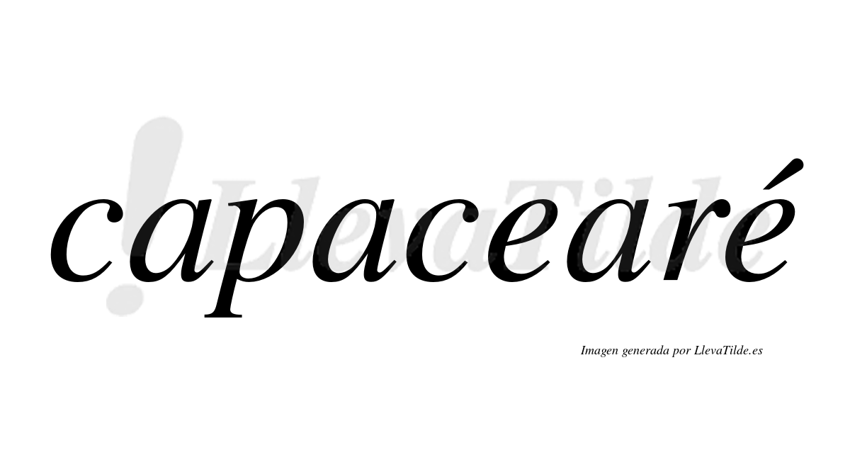Capacearé  lleva tilde con vocal tónica en la segunda "e"