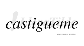 Castigueme  no lleva tilde con vocal tónica en la primera «e»