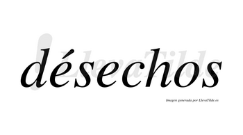 Désechos lleva tilde con vocal tónica en la primera «e»