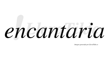 Encantaria  no lleva tilde con vocal tónica en la segunda «a»