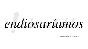 Endiosaríamos  lleva tilde con vocal tónica en la segunda «i»