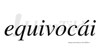 Equivocái  lleva tilde con vocal tónica en la «a»