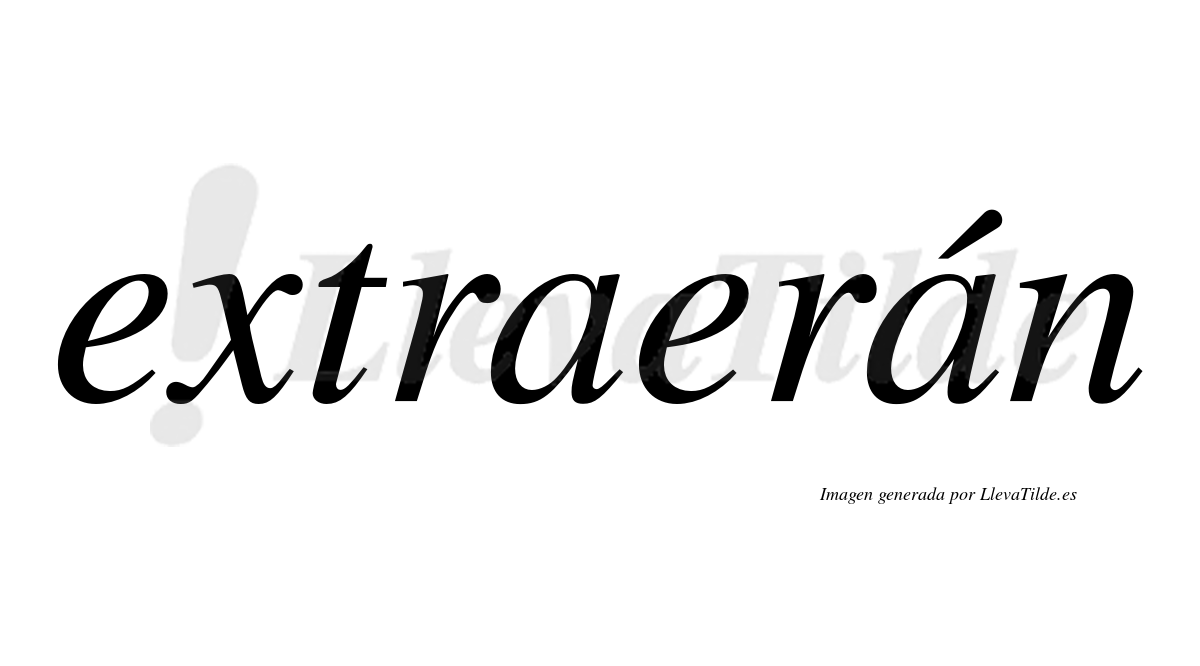 Extraerán  lleva tilde con vocal tónica en la segunda «a»