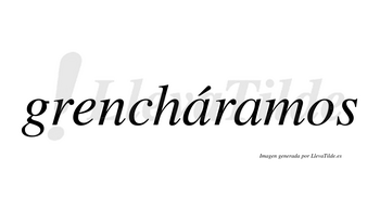 Grencháramos  lleva tilde con vocal tónica en la primera «a»