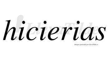 Hicierias  no lleva tilde con vocal tónica en la «e»