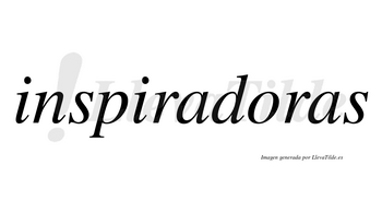 Inspiradoras  no lleva tilde con vocal tónica en la «o»