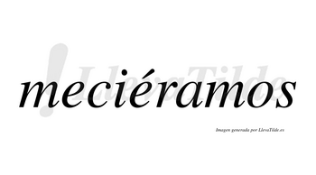 Meciéramos  lleva tilde con vocal tónica en la segunda «e»