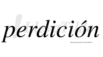 Perdición  lleva tilde con vocal tónica en la «o»