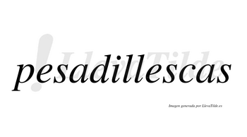 Pesadillescas no lleva tilde con vocal tónica en la segunda «e»