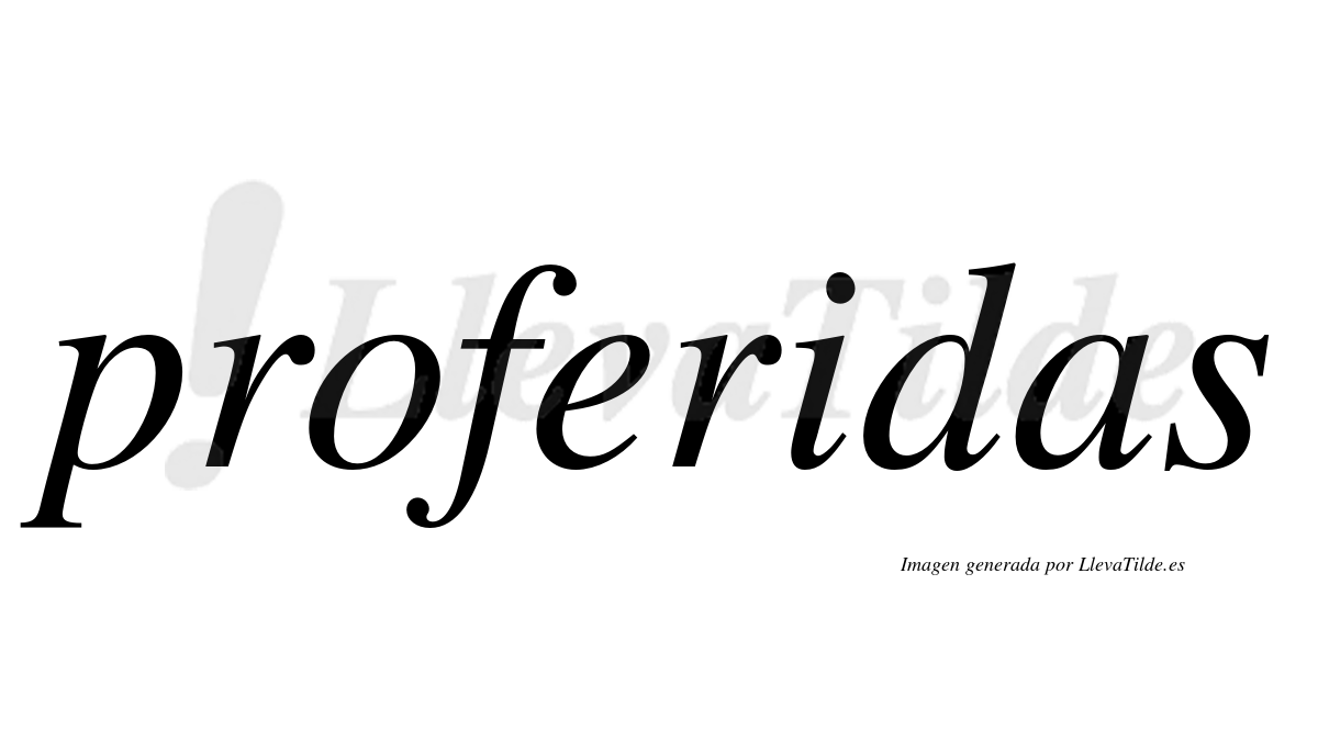 ¿Lleva tilde proferidas? | LlevaTilde.es