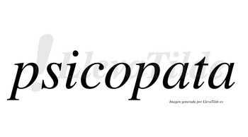 Psicopata no lleva tilde con vocal tónica en la primera «a»