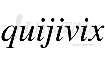Quijivix  no lleva tilde con vocal tónica en la tercera «i»
