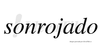 Sonrojado no lleva tilde con vocal tónica en la «a»