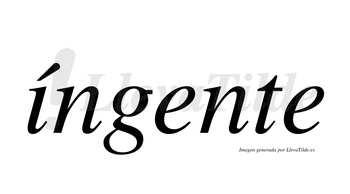 Íngente  lleva tilde con vocal tónica en la «i»