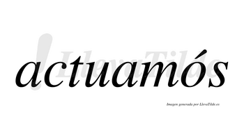 Actuamós lleva tilde con vocal tónica en la «o»