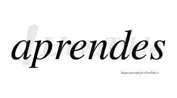Aprendes no lleva tilde con vocal tónica en la primera «e»