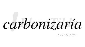 Carbonizaría  lleva tilde con vocal tónica en la segunda «i»