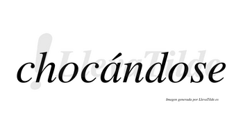 Chocándose  lleva tilde con vocal tónica en la «a»