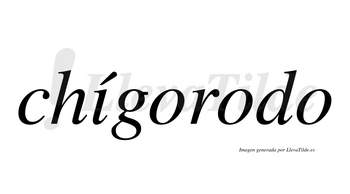 Chígorodo  lleva tilde con vocal tónica en la «i»