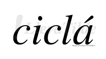 Ciclá  lleva tilde con vocal tónica en la «a»