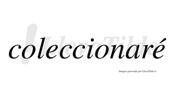 Coleccionaré  lleva tilde con vocal tónica en la segunda «e»