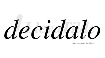 Decidalo  no lleva tilde con vocal tónica en la «a»