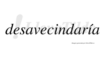 Desavecindaría  lleva tilde con vocal tónica en la segunda «i»