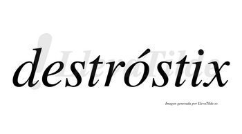 Destróstix  lleva tilde con vocal tónica en la «o»