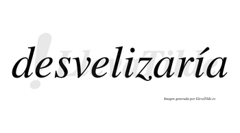 Desvelizaría  lleva tilde con vocal tónica en la segunda «i»