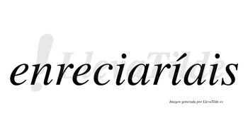 Enreciaríais  lleva tilde con vocal tónica en la segunda «i»