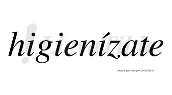 Higienízate lleva tilde con vocal tónica en la tercera «i»