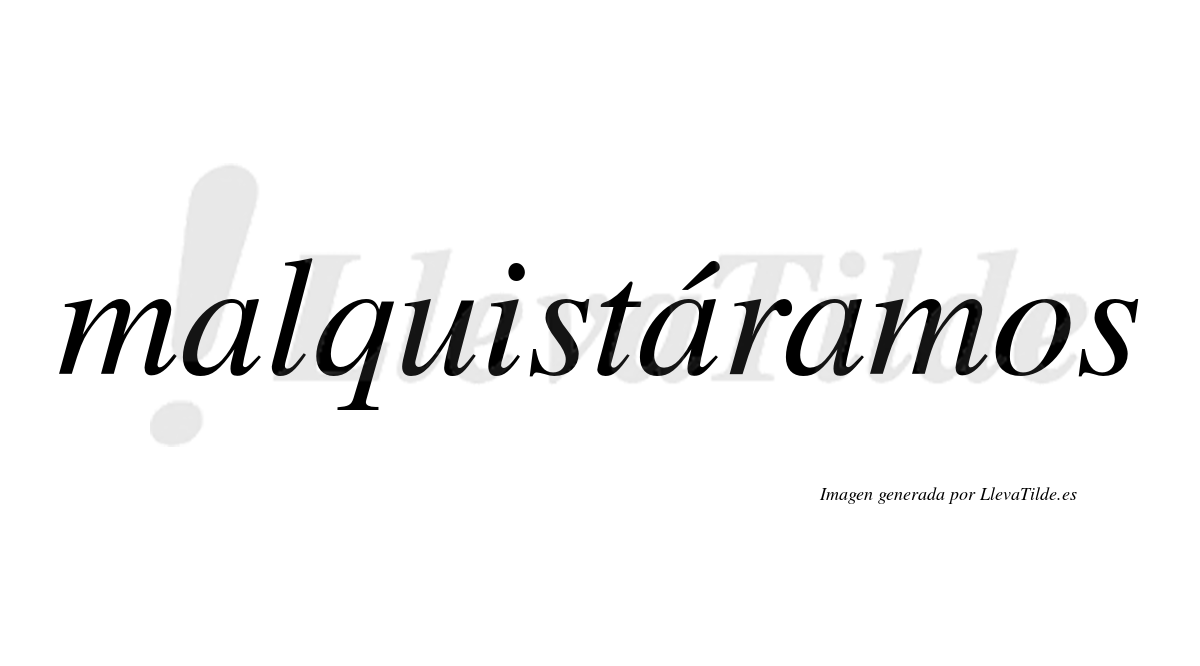 Malquistáramos  lleva tilde con vocal tónica en la segunda «a»