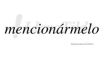 Mencionármelo  lleva tilde con vocal tónica en la «a»