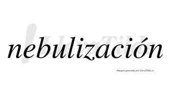 Nebulización  lleva tilde con vocal tónica en la «o»