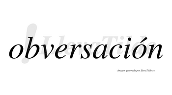 Obversación  lleva tilde con vocal tónica en la segunda «o»