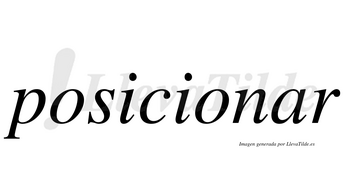 Posicionar  no lleva tilde con vocal tónica en la «a»