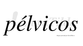 Pélvicos  lleva tilde con vocal tónica en la «e»