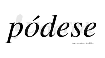 Pódese  lleva tilde con vocal tónica en la «o»
