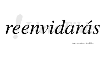 Reenvidarás  lleva tilde con vocal tónica en la segunda «a»