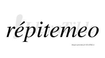 Répitemeo lleva tilde con vocal tónica en la primera «e»