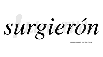 Surgierón lleva tilde con vocal tónica en la «o»