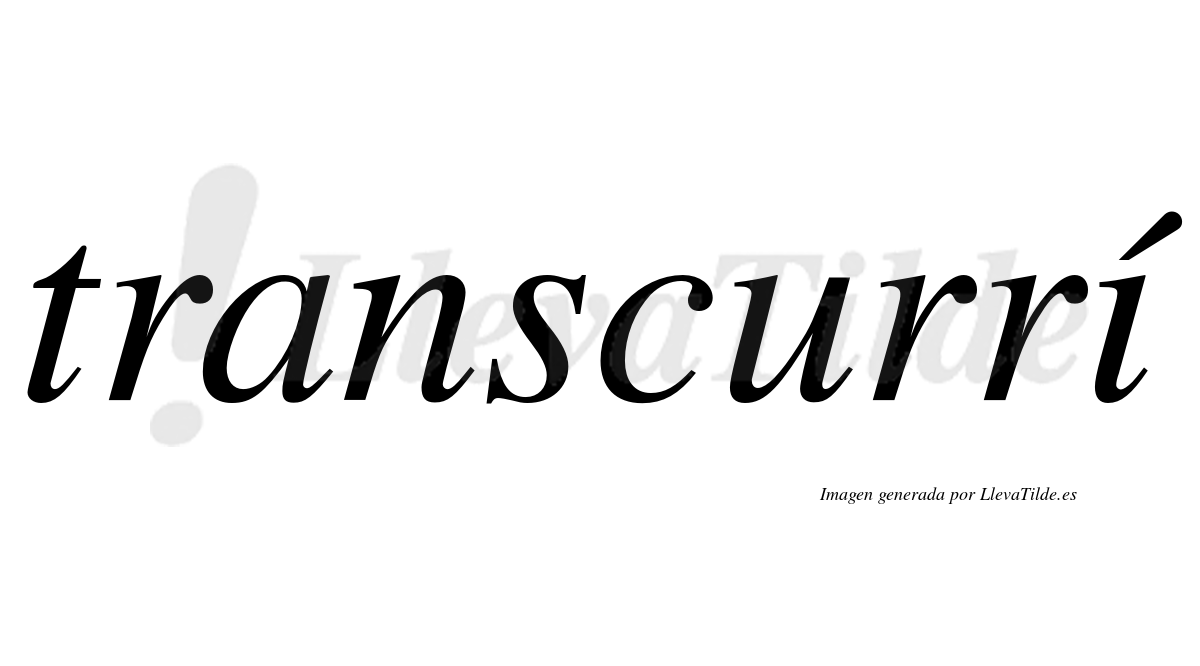 Transcurrí  lleva tilde con vocal tónica en la "i"