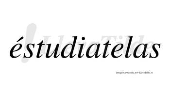 Éstudiatelas  lleva tilde con vocal tónica en la primera «e»