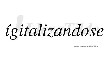 Ígitalizandose  lleva tilde con vocal tónica en la primera «i»