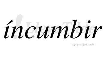 Íncumbir  lleva tilde con vocal tónica en la primera «i»